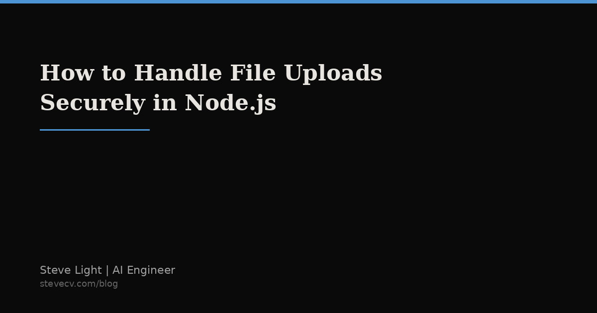 How to Handle File Uploads Securely in Node.js | Steve Light, AI Engineer