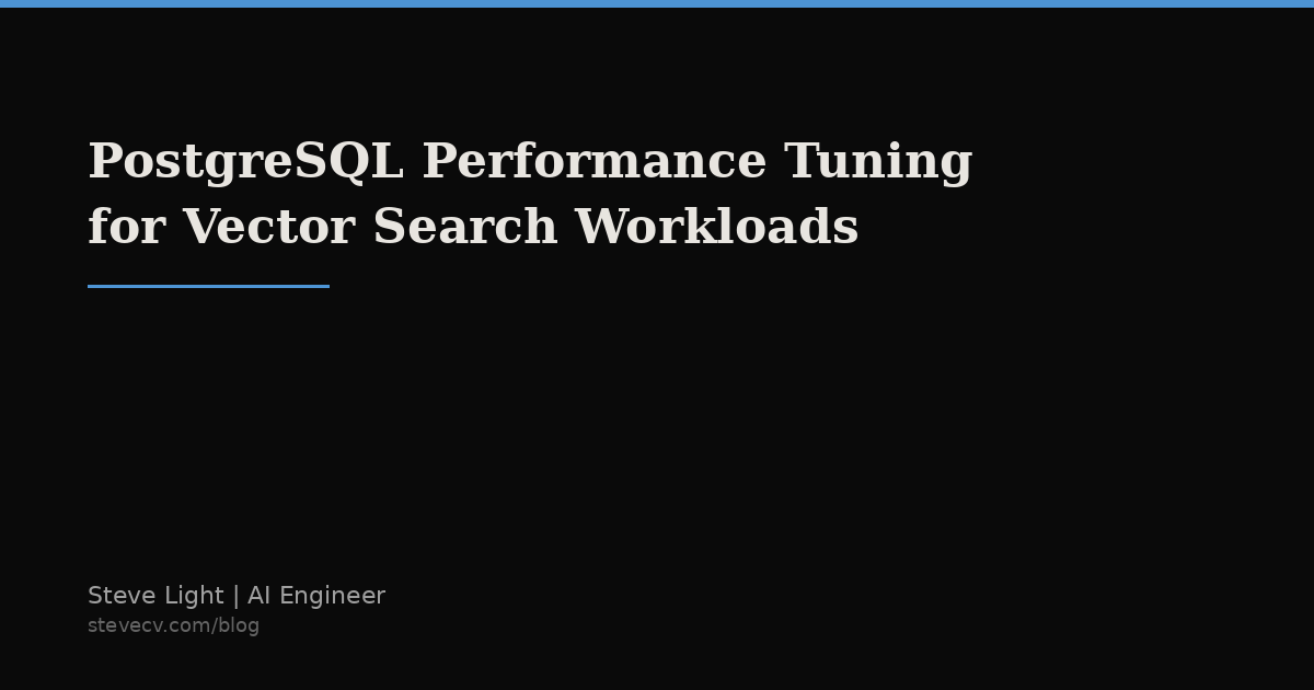 PostgreSQL Performance Tuning for Vector Search Workloads | Steve Light ...
