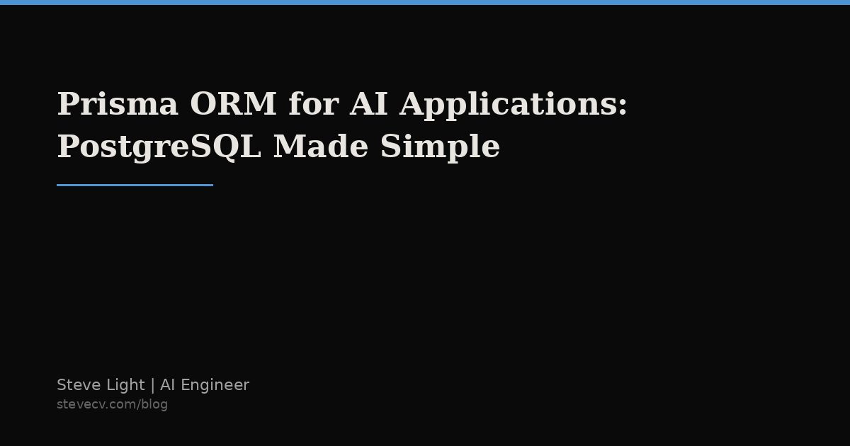 Prisma ORM for AI Applications: PostgreSQL Made Simple | Steve Light ...